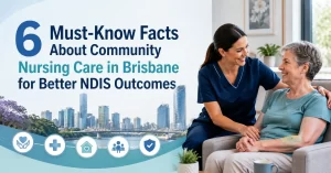 6 Must-Know Facts About Community Nursing Care in Brisbane for Better NDIS Outcomes